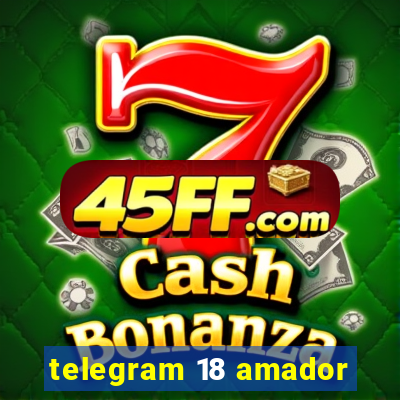 telegram 18 amador